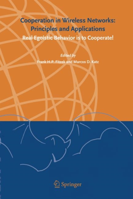 Cooperation in Wireless Networks: Principles and Applications : Real Egoistic Behavior is to Cooperate!, Hardback Book