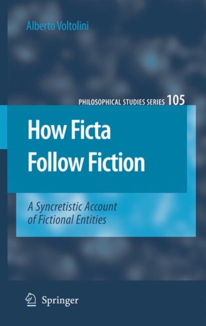 How Ficta Follow Fiction : A Syncretistic Account of Fictional Entities, Hardback Book