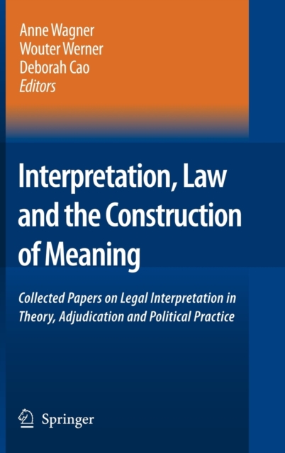 Interpretation, Law and the Construction of Meaning : Collected Papers on Legal Interpretation in Theory, Adjudication and Political Practice, Hardback Book