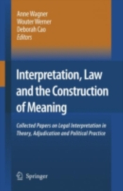 Interpretation, Law and the Construction of Meaning : Collected Papers on Legal Interpretation in Theory, Adjudication and Political Practice, PDF eBook