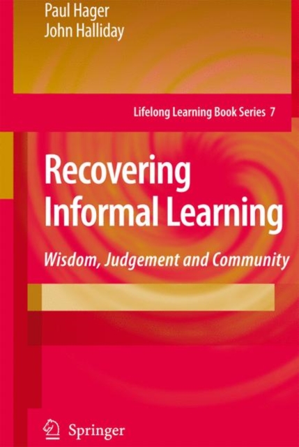 Recovering Informal Learning : Wisdom, Judgement and Community, Hardback Book