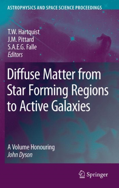 Diffuse Matter from Star Forming Regions to Active Galaxies : A Volume Honouring John Dyson, Hardback Book