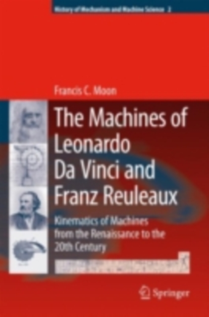 The Machines of Leonardo Da Vinci and Franz Reuleaux : Kinematics of Machines from the Renaissance to the 20th Century, PDF eBook