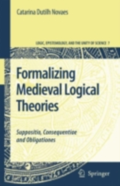 Formalizing Medieval Logical Theories : Suppositio, Consequentiae and Obligationes, PDF eBook