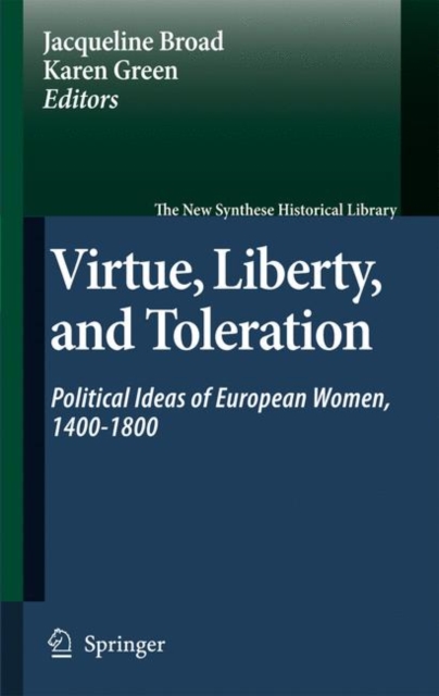 Virtue, Liberty, and Toleration : Political Ideas of European Women, 1400-1800, Hardback Book