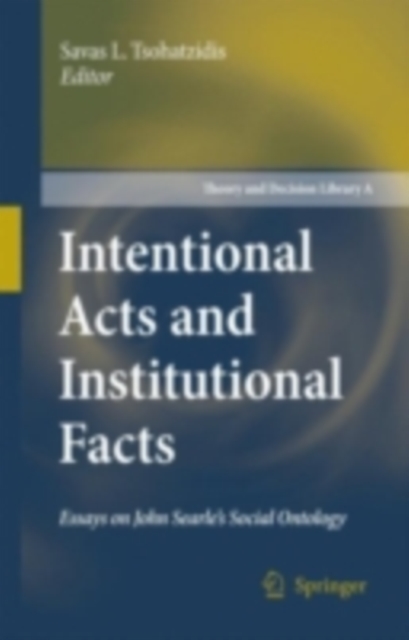 Intentional Acts and Institutional Facts : Essays on John Searle's Social Ontology, PDF eBook