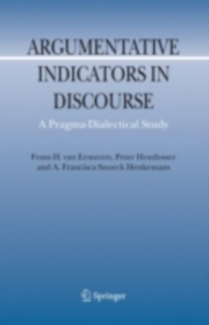 Argumentative Indicators in Discourse : A Pragma-Dialectical Study, PDF eBook