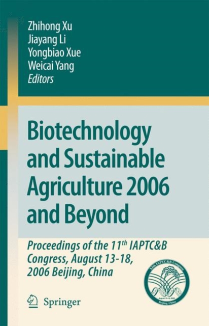 Biotechnology and Sustainable Agriculture 2006 and Beyond : Proceedings of the 11th IAPTC&B Congress, August 13-18, 2006 Beijing, China, Hardback Book
