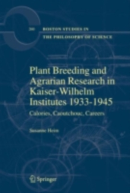 Plant Breeding and Agrarian Research in Kaiser-Wilhelm-Institutes 1933-1945 : Calories, Caoutchouc, Careers, PDF eBook