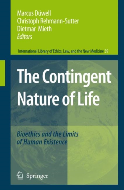 The Contingent Nature of Life : Bioethics and the Limits of Human Existence, Hardback Book
