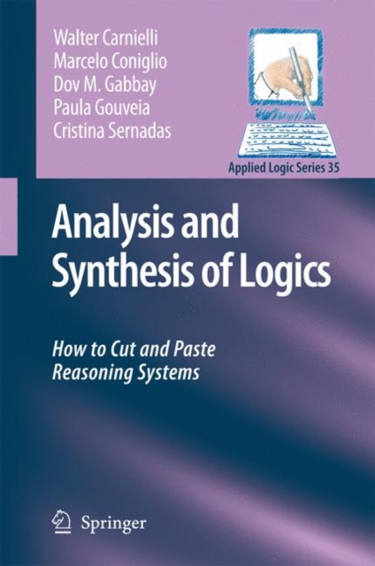 Analysis and Synthesis of Logics : How to Cut and Paste Reasoning Systems, Hardback Book