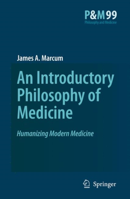 An Introductory Philosophy of Medicine : Humanizing Modern Medicine, Hardback Book