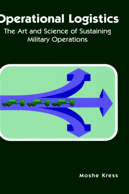 Operational Logistics : The Art and Science of Sustaining Military Operations, Hardback Book