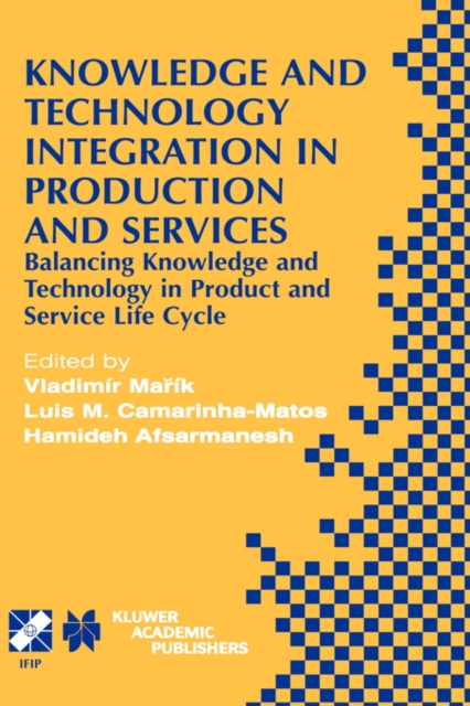 Knowledge and Technology Integration in Production and Services : Balancing Knowledge and Technology in Product and Service Life Cycle, Hardback Book