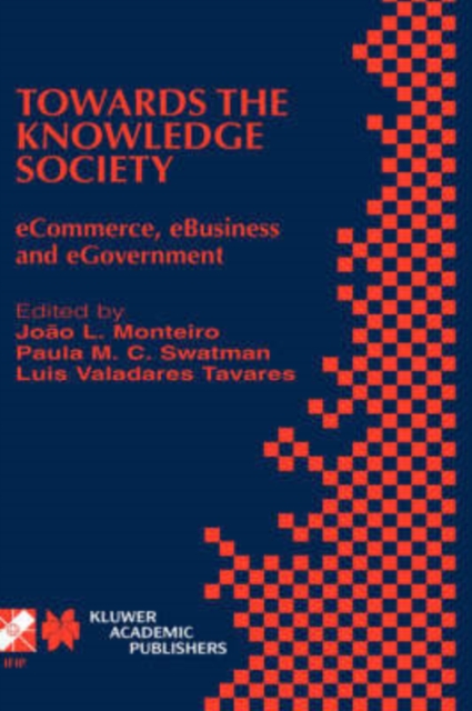 Towards the Knowledge Society : eCommerce, eBusiness and eGovernment The Second IFIP Conference on E-Commerce, E-Business, E-Government (I3E 2002) October 7-9, 2002, Lisbon, Portugal, Hardback Book