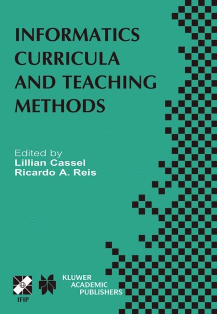 Informatics Curricula and Teaching Methods : IFIP TC3 / WG3.2 Conference on Informatics Curricula, Teaching Methods and Best Practice (ICTEM 2002) July 10-12, 2002, Florianopolis, SC, Brazil, Hardback Book