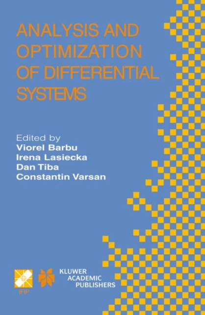 Analysis and Optimization of Differential Systems : IFIP TC7 / WG7.2 International Working Conference on Analysis and Optimization of Differential Systems, September 10-14, 2002, Constanta, Romania, Hardback Book