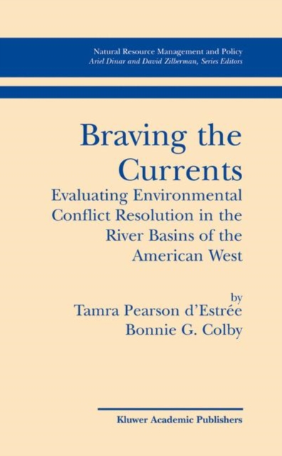 Braving the Currents : Evaluating Environmental Conflict Resolution in the River Basins of the American West, Hardback Book