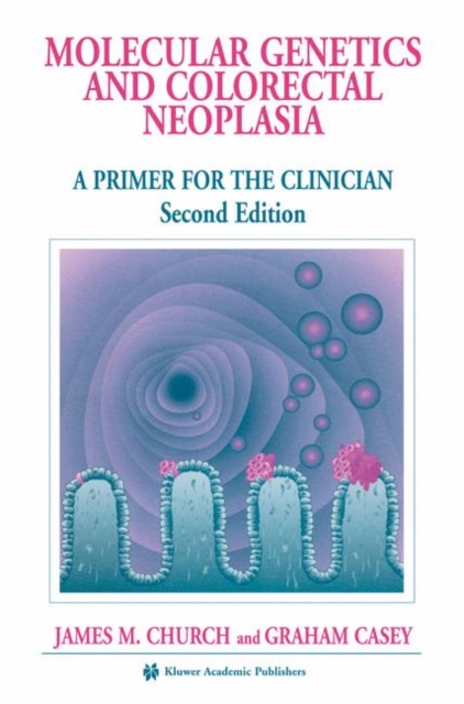 Molecular Genetics of Colorectal Neoplasia : A Primer for the Clinician, Hardback Book
