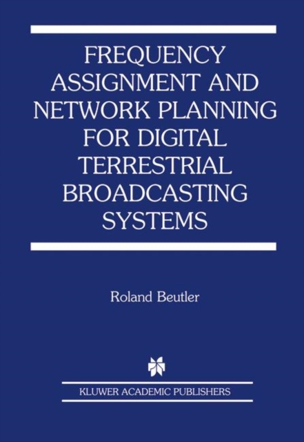 Frequency Assignment and Network Planning for Digital Terrestrial Broadcasting Systems, Hardback Book