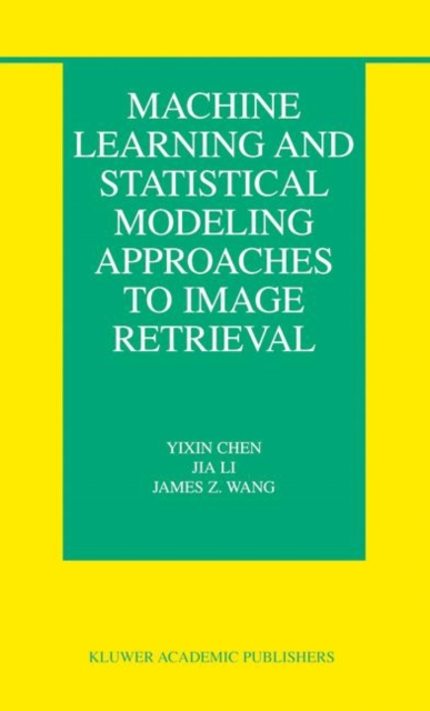 Machine Learning and Statistical Modeling Approaches to Image Retrieval, Hardback Book