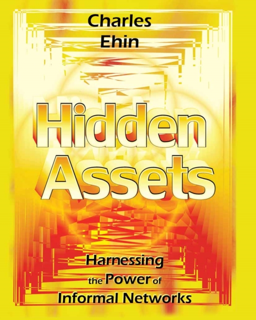 Hidden Assets : Harnessing the Power of Informal Networks, PDF eBook