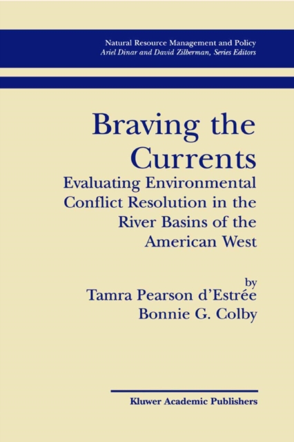 Braving the Currents : Evaluating Environmental Conflict Resolution in the River Basins of the American West, PDF eBook