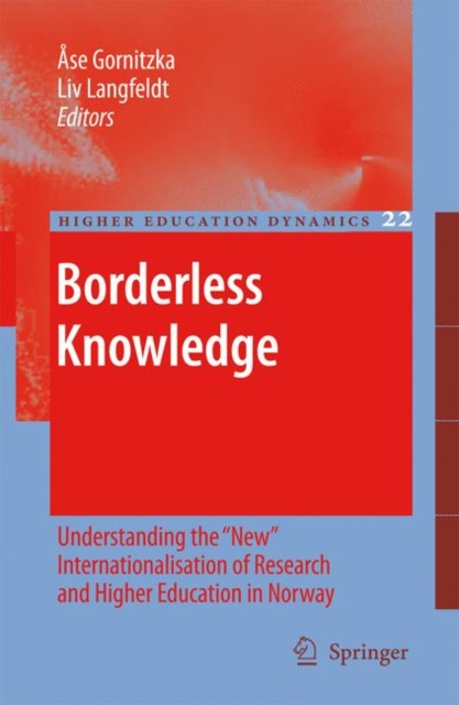 Borderless Knowledge : Understanding the "New" Internationalisation of Research and Higher Education in Norway, PDF eBook