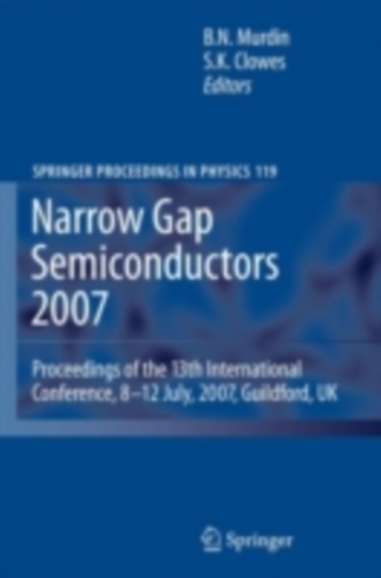Narrow Gap Semiconductors 2007 : Proceedings of the 13th International Conference, 8-12 July, 2007, Guildford, UK, PDF eBook