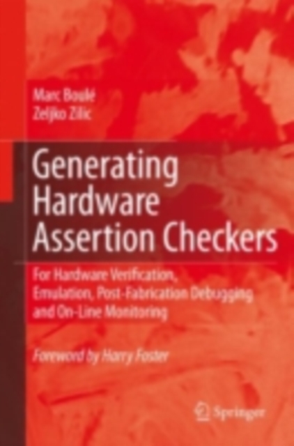 Generating Hardware Assertion Checkers : For Hardware Verification, Emulation, Post-Fabrication Debugging and On-Line Monitoring, PDF eBook