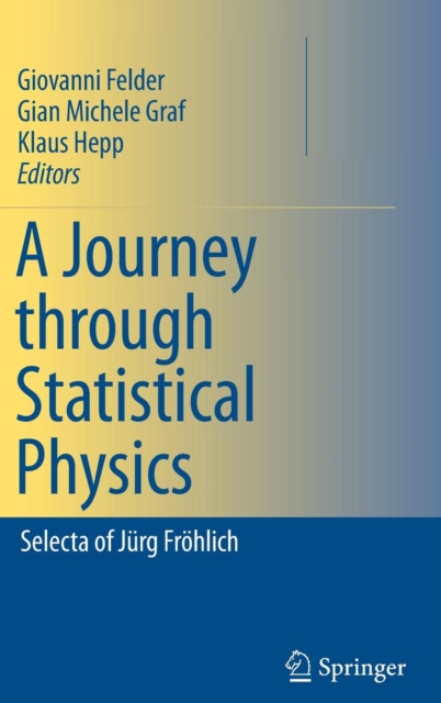 A Journey through Statistical Physics : Selecta of Jurg Frohlich, Hardback Book