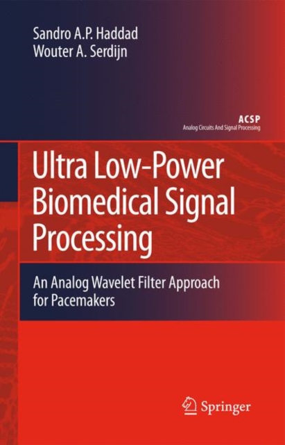Ultra Low-Power Biomedical Signal Processing : An Analog Wavelet Filter Approach for Pacemakers, Hardback Book