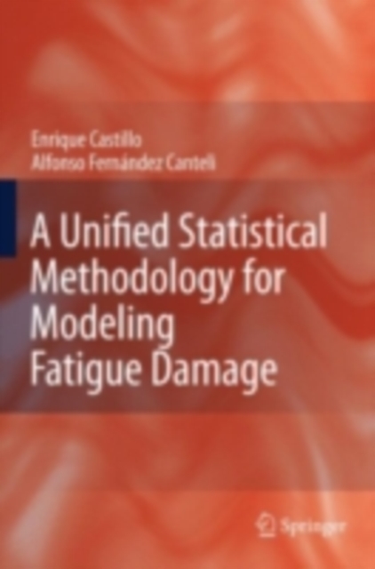 A Unified Statistical Methodology for Modeling Fatigue Damage, PDF eBook