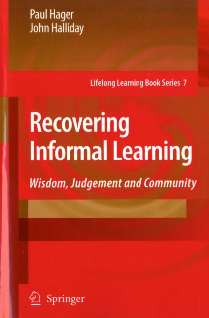 Recovering Informal Learning : Wisdom, Judgement and Community, Paperback / softback Book