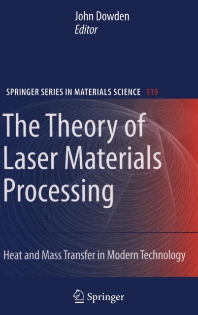 The Theory of Laser Materials Processing : Heat and Mass Transfer in Modern Technology, Hardback Book