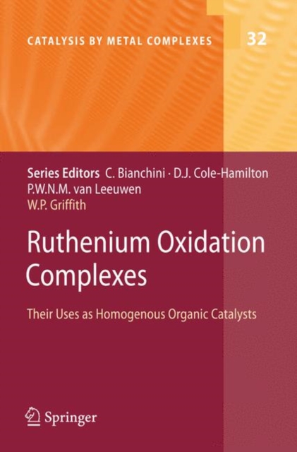 Ruthenium Oxidation Complexes : Their Uses as Homogenous Organic Catalysts, Hardback Book