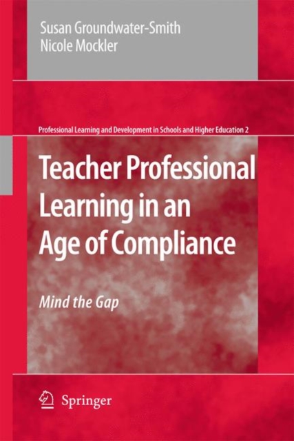 Teacher Professional Learning in an Age of Compliance : Mind the Gap, Hardback Book