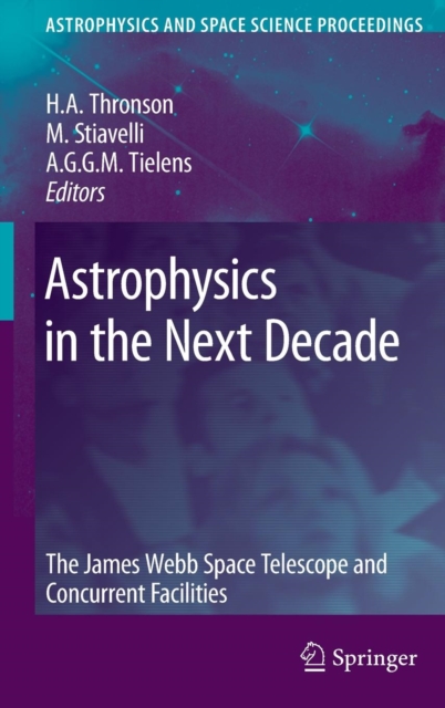 Astrophysics in the Next Decade : The James Webb Space Telescope and Concurrent Facilities, Hardback Book