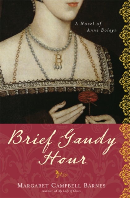 Brief Gaudy Hour : A Novel of Anne Boleyn, Paperback / softback Book