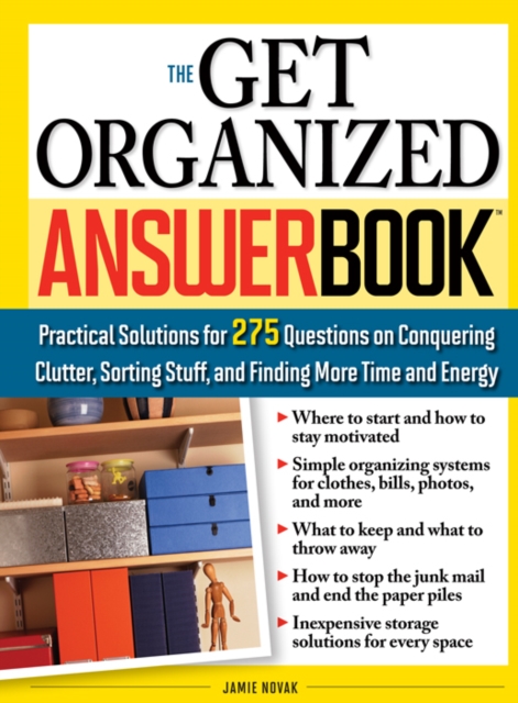 The Get Organized Answer Book : Practical Solutions for 275 Questions on Conquering Clutter, Sorting Stuff, and Finding More Time and Energy, EPUB eBook