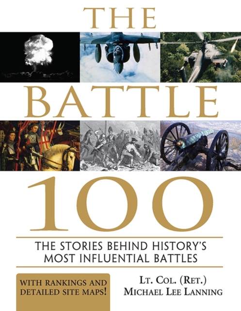 The Battle 100 : The Stories Behind History's Most Influential Battles, EPUB eBook