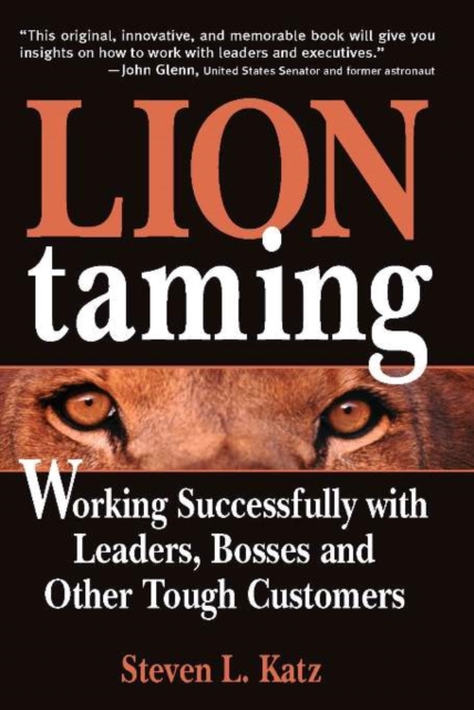 Lion Taming : Working Successfully with Leaders, Bosses and Other Tough Customers, EPUB eBook