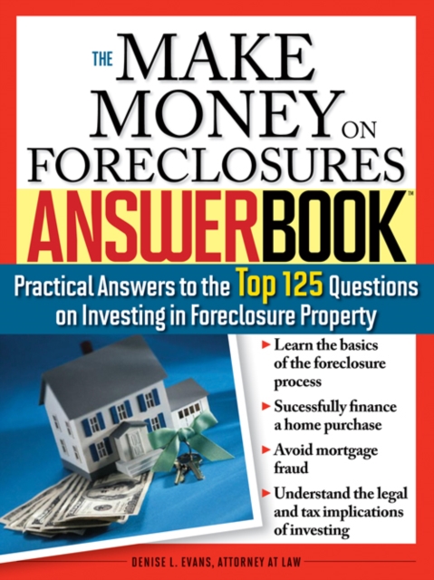 The Make Money on Foreclosures Answer Book : Practical Answers to More Than 125 Questions on Investing in Foreclosure Property, EPUB eBook
