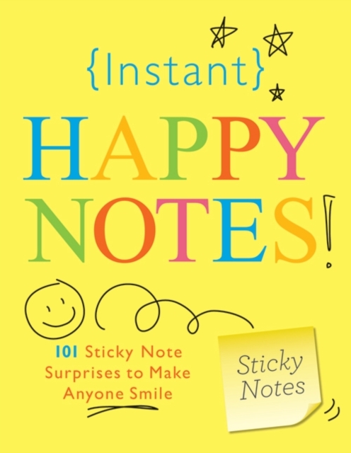 Instant Happy Notes : 101 Sticky Note Surprises to Make Anyone Smile, Paperback / softback Book