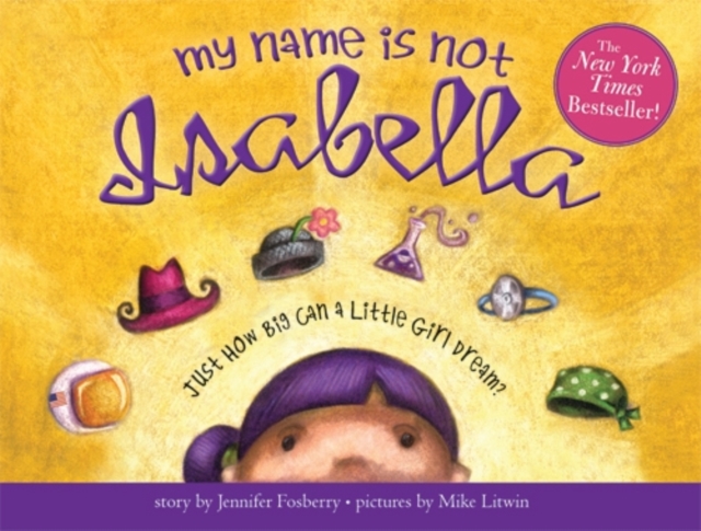 My Name Is Not Isabella : Just How Big Can a Little Girl Dream?, Hardback Book