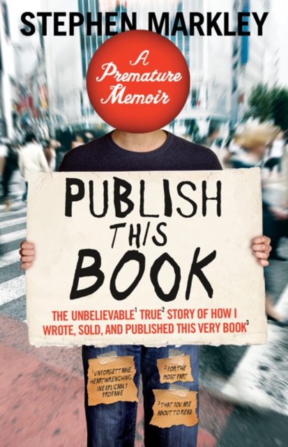 Publish This Book : The Unbelievable True Story of How I Wrote, Sold and Published This Very Book, EPUB eBook
