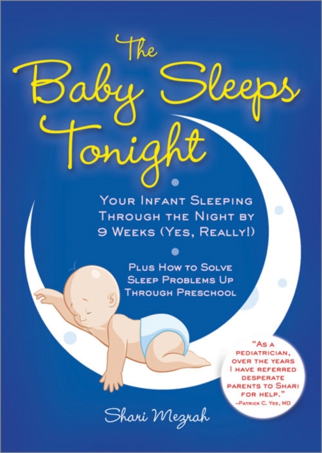 The Baby Sleeps Tonight : Your Infant Sleeping Through the Night by 9 Weeks (Yes, Really!), EPUB eBook