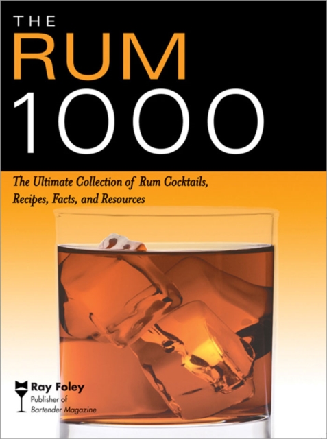 The Rum 1000 : The Ultimate Collection of Rum Cocktails, Recipes, Facts, and Resources, EPUB eBook