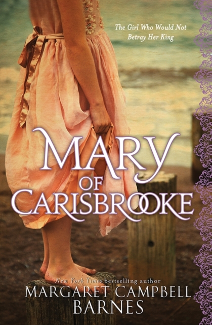 Mary of Carisbrooke : The Girl Who Would Not Betray Her King, EPUB eBook