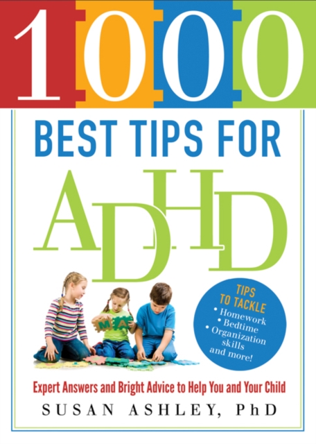 1000 Best Tips for ADHD : Expert Answers and Bright Advice to Help You and Your Child, EPUB eBook